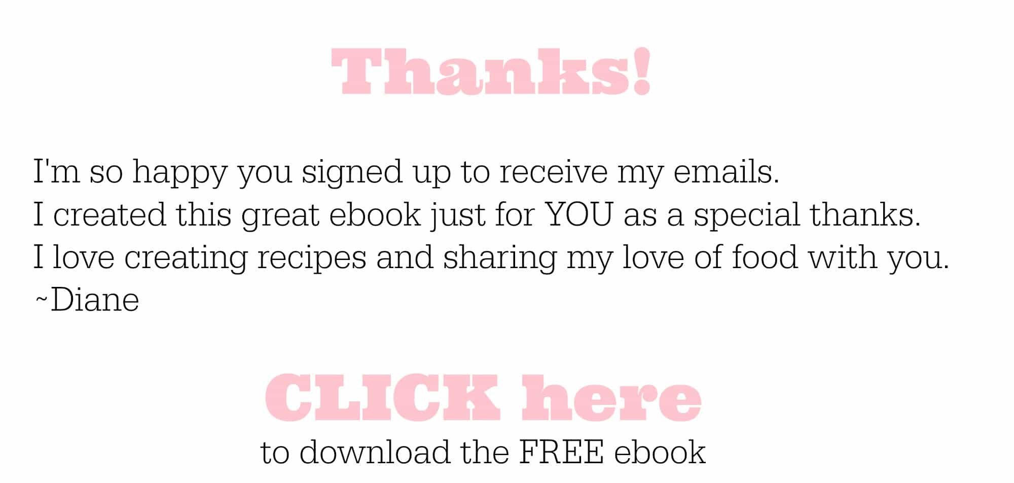 Hi there! Thanks for signing up here is your free ebook | Created by Diane